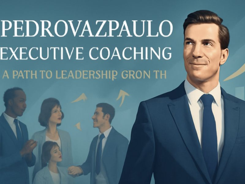 Pedrovazpaulo Executive Coaching: A Smarter Path to Leadership Growth